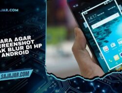 Cara Agar Screenshot Tidak Blur di HP Android, Hasilnya Jadi Lebih Jernih!