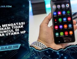 Cara Mengatasi Aplikasi Tidak Muncul di Layar Utama HP dengan Mudah