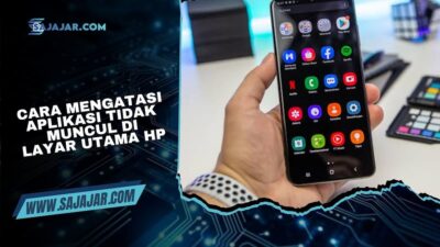 Cara Mengatasi Aplikasi Tidak Muncul di Layar Utama HP dengan Mudah