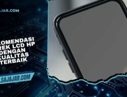 Rekomendasi Merek LCD HP dengan Kualitas Terbaik Harga Terjangkau