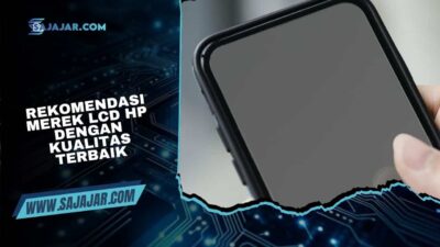 Rekomendasi Merek LCD HP dengan Kualitas Terbaik
