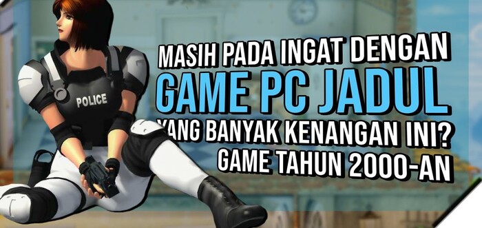 Nostalgia! 7 Game Jadul Populer 2000an Di PC Super Unik dan Masih Seru