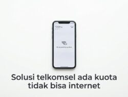 Solusi Ampuh Mengatasi Telkomsel Ada Kuota Tidak Bisa Internet Di HP