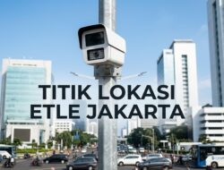 Daftar Lengkap Titik Kamera ETLE (Tilang Elektronik) di Jakarta Terbaru 2026